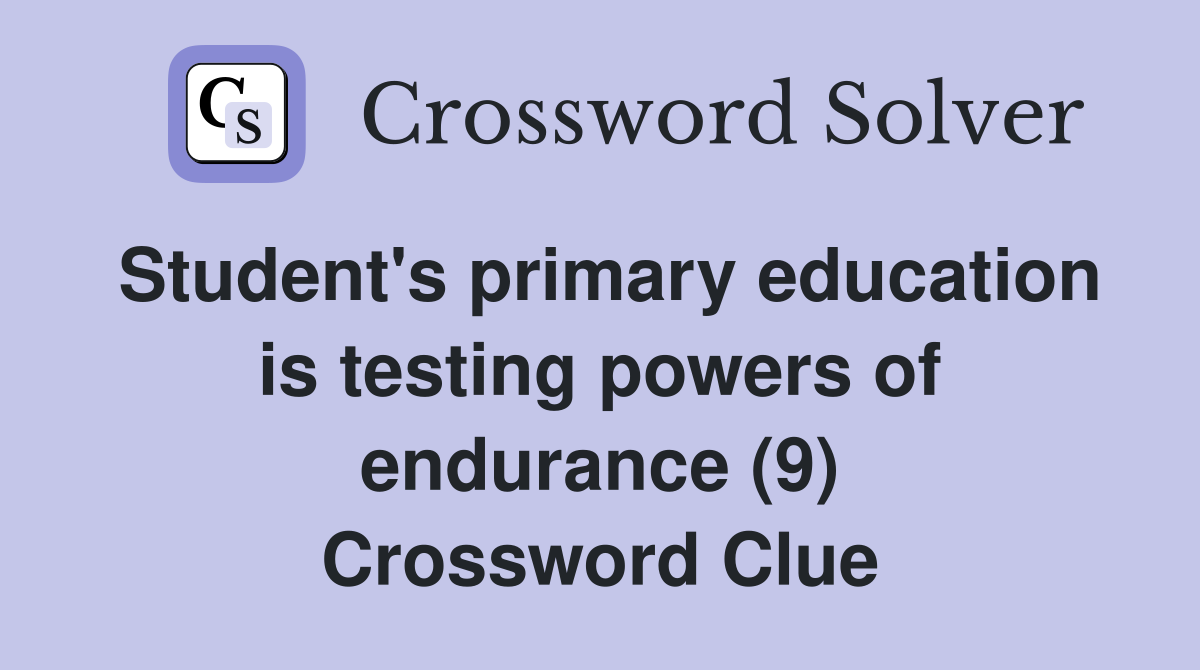 Student's primary education is testing powers of endurance (9